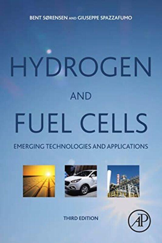 

Hydrogen And Fuel Cells Emerging Technologies And Applications by Sorensen (Sorensen), Bent (Professor, Department Of People And Technology, Roskilde