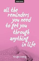 All the Reminders You Need to Get You Through Anything in Life,Paperback,ByCatalog, Thought