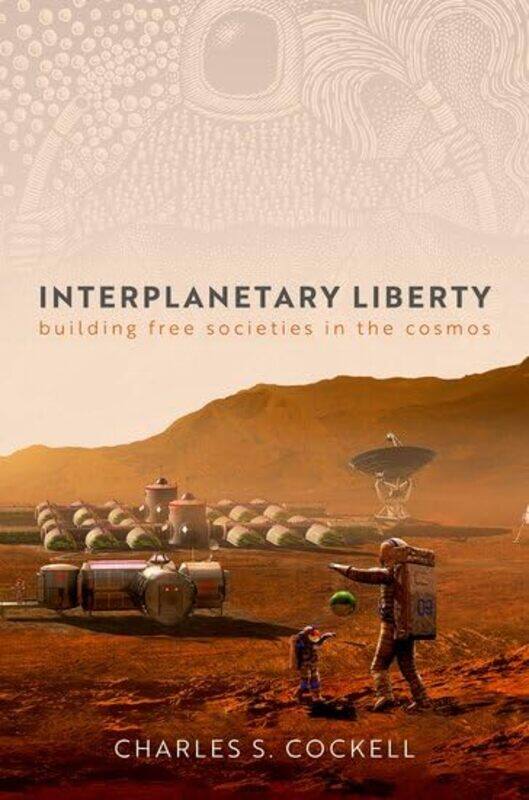 

Interplanetary Liberty by Charles S Professor, Professor, Institute for Condensed Matter and Complex Systems, School of Physics and Astronomy, Univers