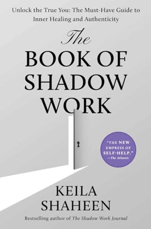 

The Book Of Shadow Work Unlock The True You The Musthave Guide To Inner Healing And Authenticity, Hardcover by Shaheen, Keila