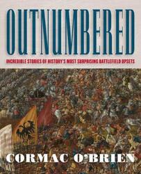 Outnumbered: Incredible Stories of History's Most Surprising Battlefield Upsets,Paperback,ByCormac O'Brien