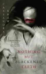 Nothing But Blackened Teeth.Hardcover,By :Khaw, Cassandra