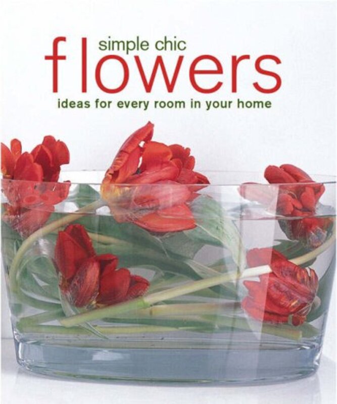 Simple Chic Flowers: Ideas for Every Room in Your Home (Compact)
