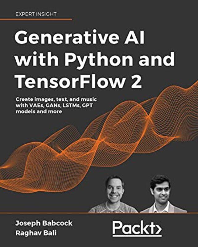 

Generative Ai With Python And Tensorflow 2 Create Images Text And Music With Vaes Gans Lstms T By Babcock, Joseph - Bali, Raghav - Paperback