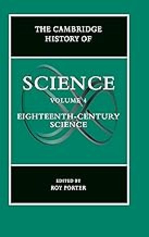 The Cambridge History Of Science Volume 4 Eighteenthcentury Science by Porter Roy (Wellcome Institute for the History of Medicine University College London) Paperback