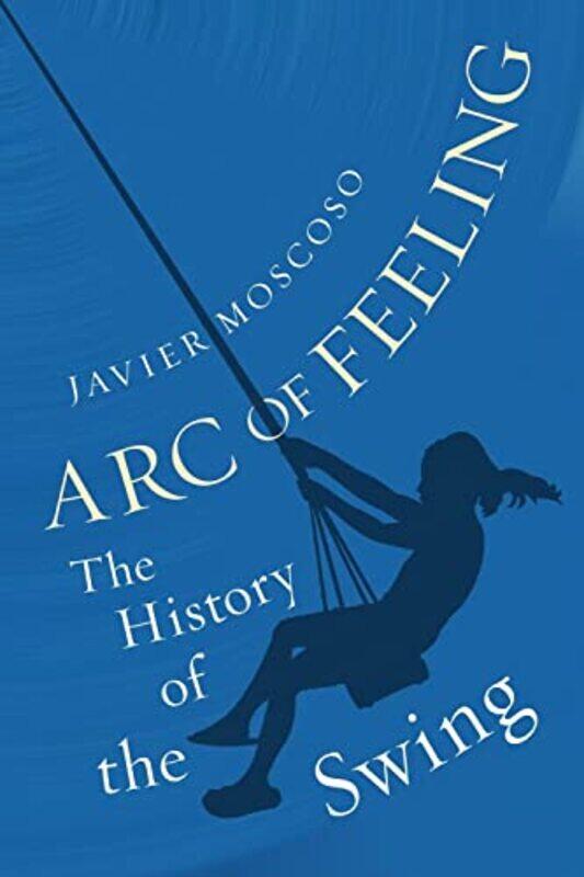 

Arc of Feeling by Javier Moscoso-Hardcover