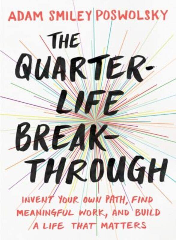 

The Quarterlife Breakthrough Invent Your Own Path Find Meaningful Work And Build A Life That Mat by Adam Smiley Poswolsky-Paperback