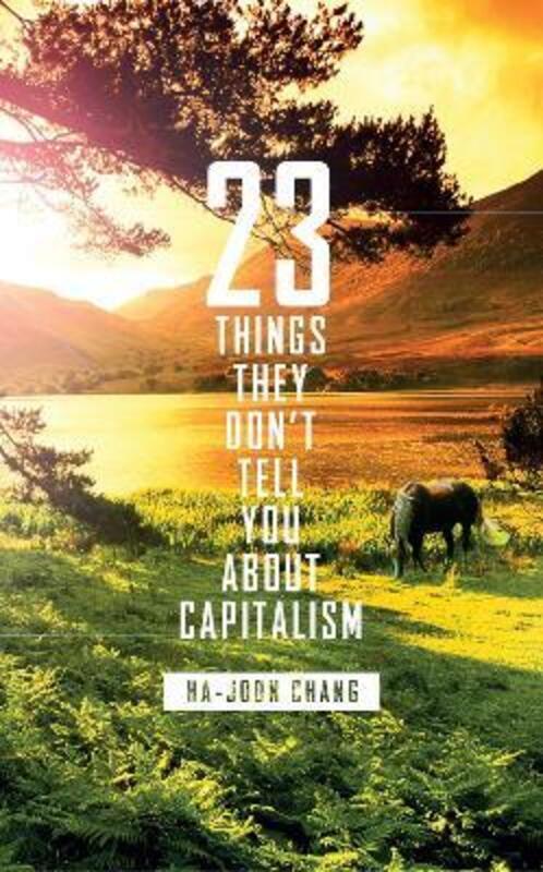 23 Things They Don't Tell You About Capitalism.Hardcover,By :Ha-Joon Chang