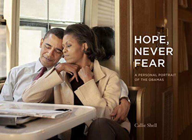 

Hope, Never Fear: A Personal Portrait of the Obamas , Hardcover by Shell, Callie