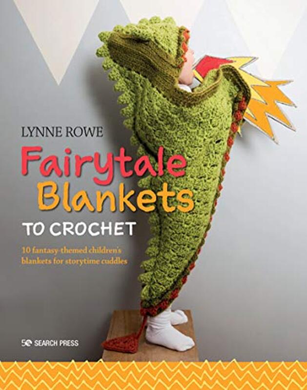 Fairytale Blankets To Crochet 10 Fantasythemed Childrens Blankets For Storytime Cuddles by Rowe, Lynne Paperback