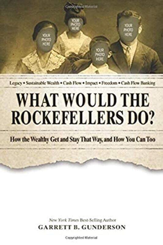 

What Would the Rockefellers Do: How the Wealthy Get and Stay That Way, and How You Can Too , Paperback by Gunderson, Garrett B