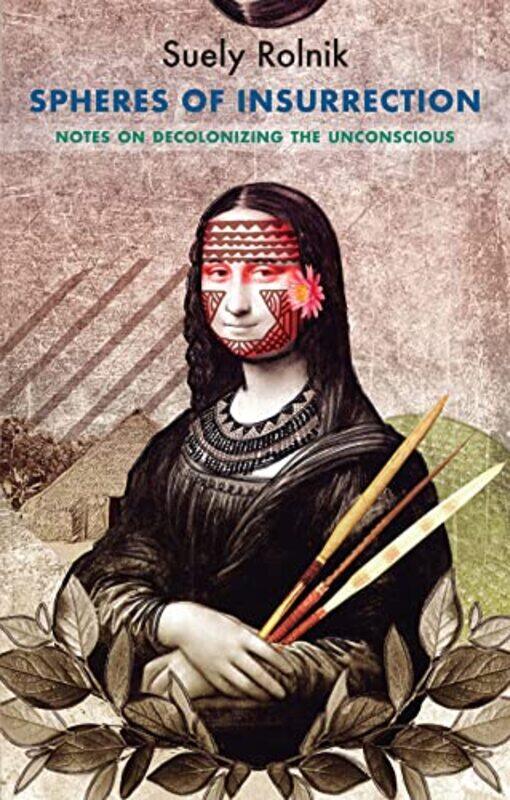 

Spheres of Insurrection by Suely RolnikSergio Delgado Moya-Paperback