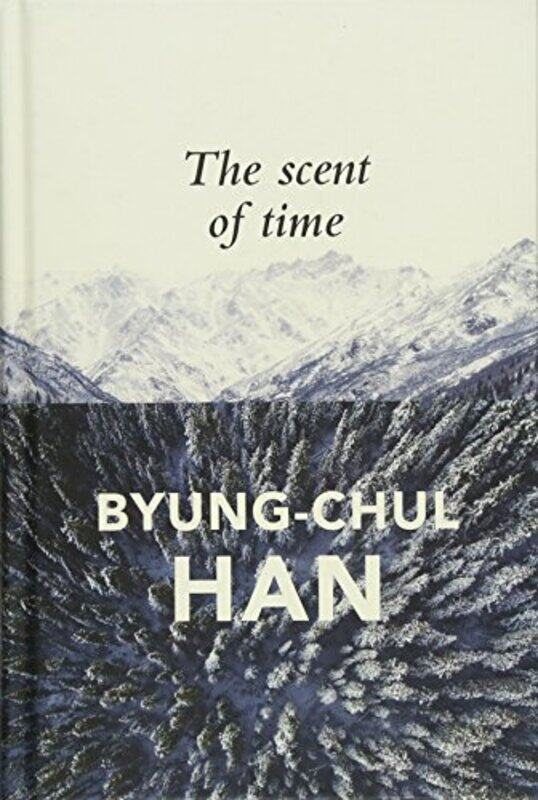 

The Scent of Time by Byung-Chul HanDaniel Steuer-Hardcover