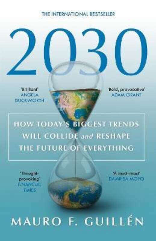 

2030: How Today's Biggest Trends Will Collide and Reshape the Future of Everything,Paperback, By:Guillen, Mauro F.