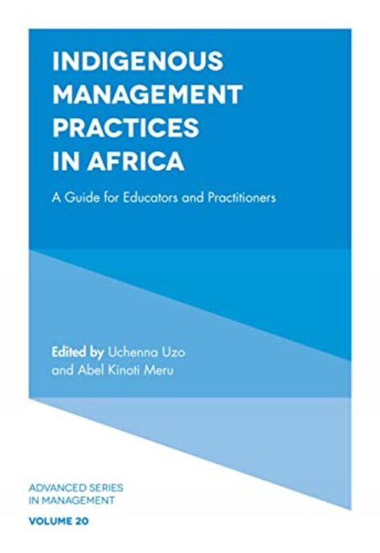 

Indigenous Management Practices in Africa by Uchenna Lagos Business School, Nigeria UzoAbel Riara University, Kenya Kinoti Meru-Hardcover