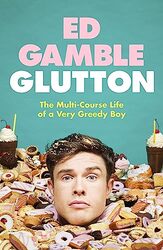 Glutton: The Multi-Course Life Of A Very Greedy Boy By Gamble, Ed Hardcover