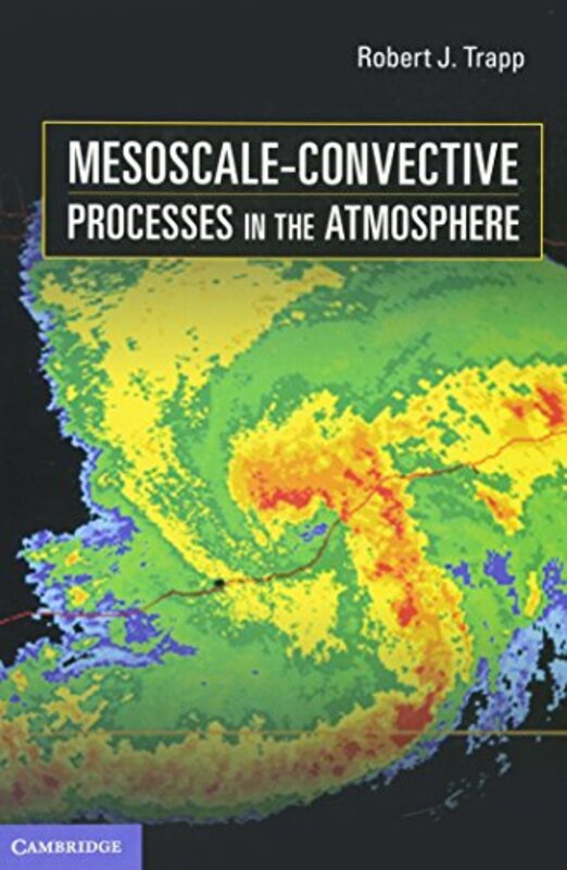 

MesoscaleConvective Processes in the Atmosphere by Robert J Purdue University, Indiana Trapp-Hardcover