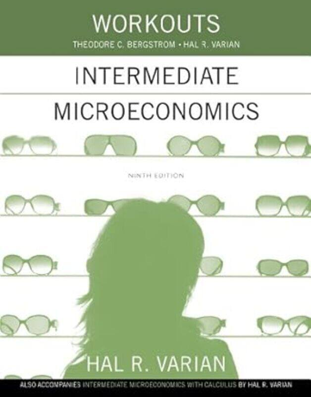 

Workouts In Intermediate Microeconomics For Intermediate Microeconomics And Intermediate Microecono