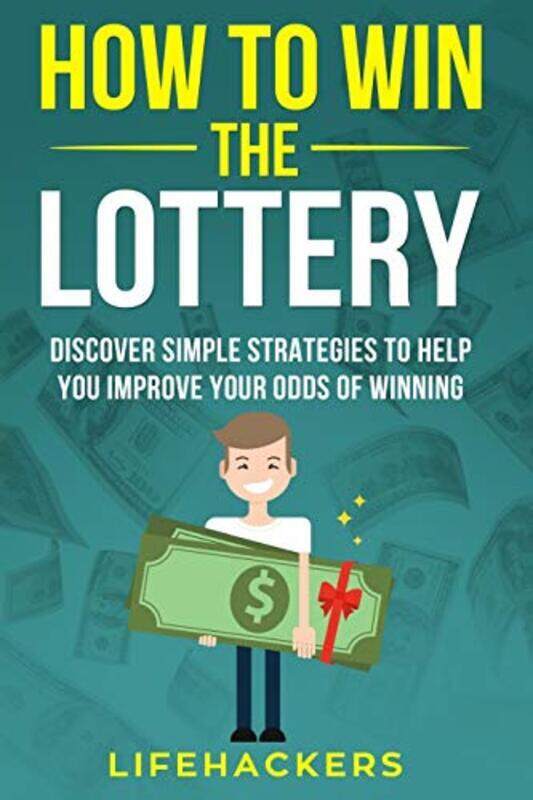 

How to Win the Lottery Discover Simple Strategies to Help You Improve Your Odds of Winning by Lifehackers Paperback