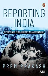 Reporting India: My Seventy-Year Journey as a Journalist, Hardcover Book, By: Prem Prakash