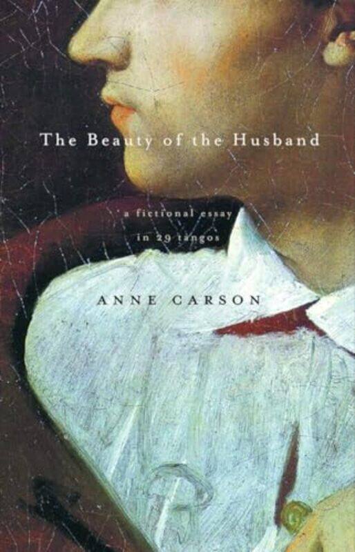 

The Beauty Of The Husband A Fictional Essay In 29 Tangos By Carson, Anne -Paperback