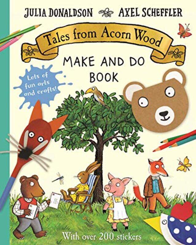 

Tales from Acorn Wood Make and Do Book by Julia DonaldsonAxel Scheffler-Paperback