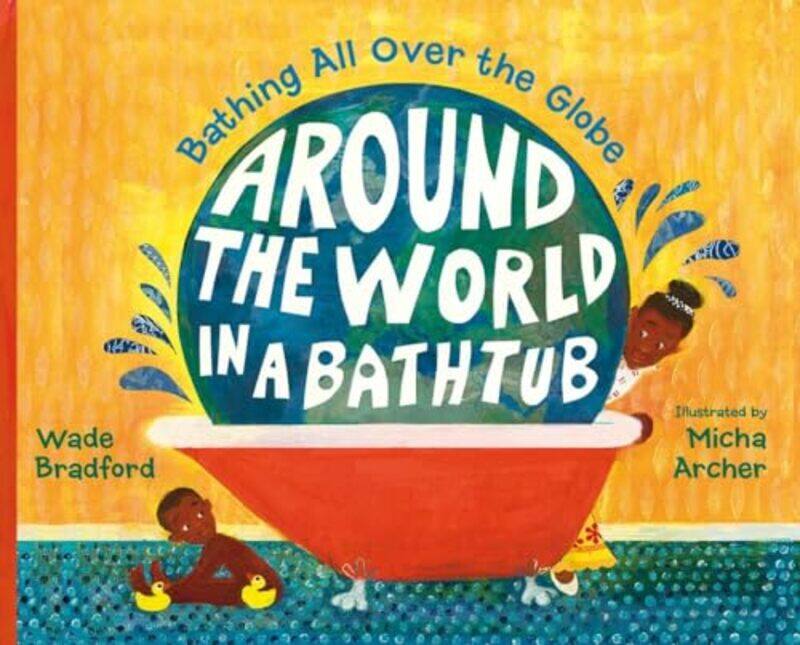 

Around the World in a Bathtub by Wade BradfordMicha Archer-Hardcover