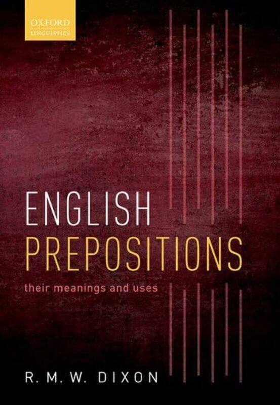 

English Prepositions by R M W Adjunct Professor, Adjunct Professor and Deputy Director of the Language and Culture Research Centre, James Cook Univers