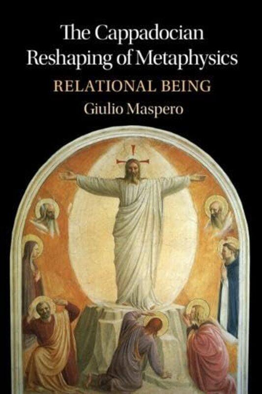 

The Cappadocian Reshaping Of Metaphysics by Giulio (Pontifical Institute of the Holy Cross, Rome) Maspero-Hardcover