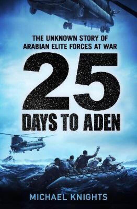 

25 Days to Aden: The Unknown Story of Arabian Elite Forces at War,Hardcover,ByKnights, Michael