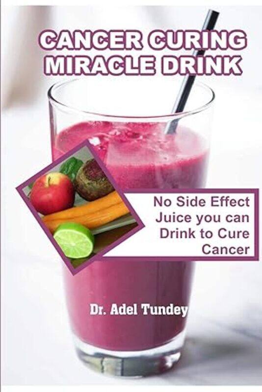 

Cancer Curing Miracle Drink No Side Effect Juice You Can Drink To Cure Cancer