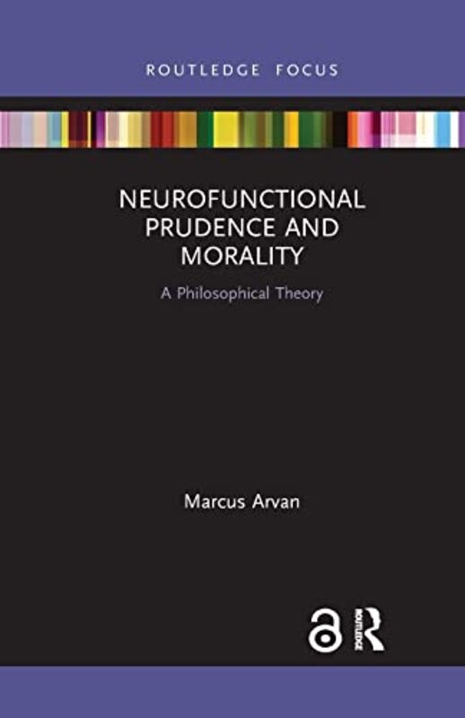 Neurofunctional Prudence and Morality by Marcus Arvan-Paperback