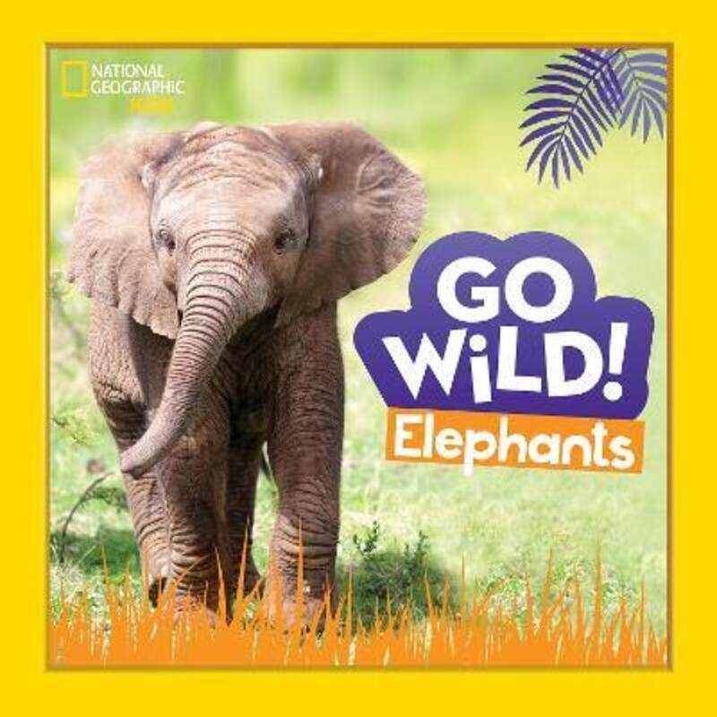 

Go Wild! Elephants (Go Wild!).Hardcover,By :National Geographic Kids