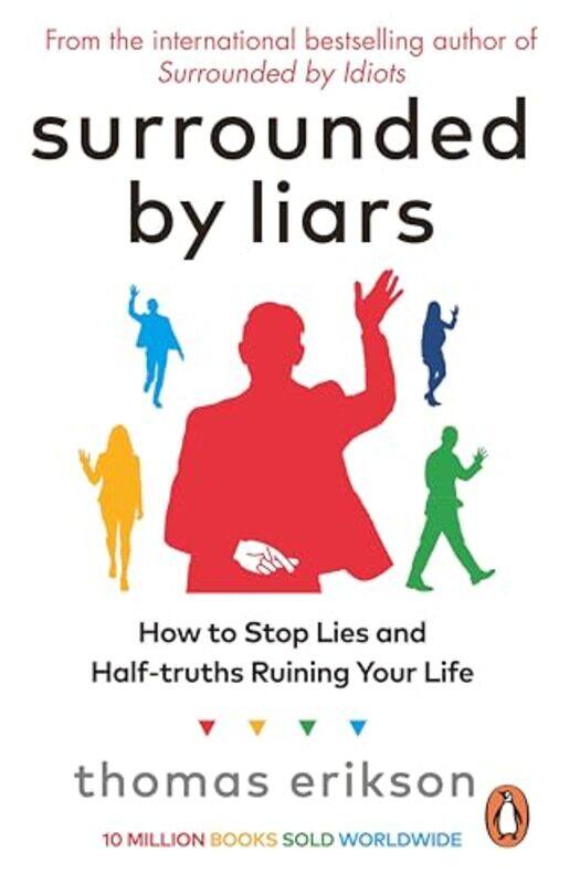 

Surrounded By Liars How To Stop Lies And Halftruths Ruining Your Life By Thomas Erikson -Paperback