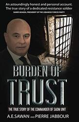 Burden Of Trust The True Story Of The Commander Of The Sadm Unit Jabbour, Pierre - Sawan, A E Paperback