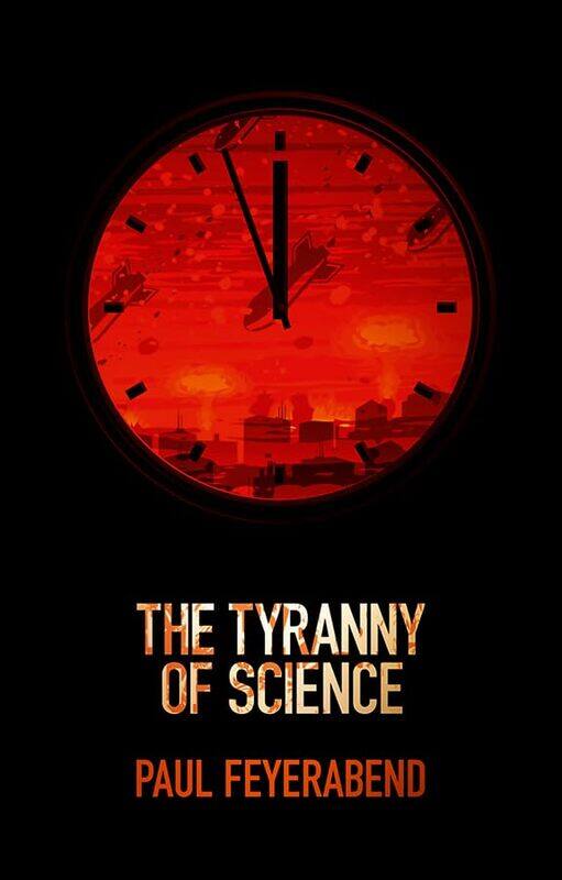 

The Tyranny Of Science by Paul K (University of California at Berkeley, and Federal Institute of Technology at Zurich) Feyerabend-Paperback