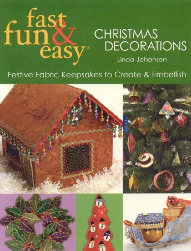 

Fast, Fun & Easy Christmas Decorations: Festive Fabric Keepsakes to Create & Embellish, Paperback, By: Linda Johansen