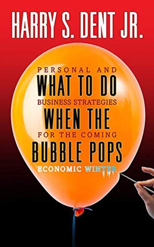 

What To Do When The Bubble Pops Personal And Business Strategies For The Coming Economic Winter by Dent, Harry - Paperback