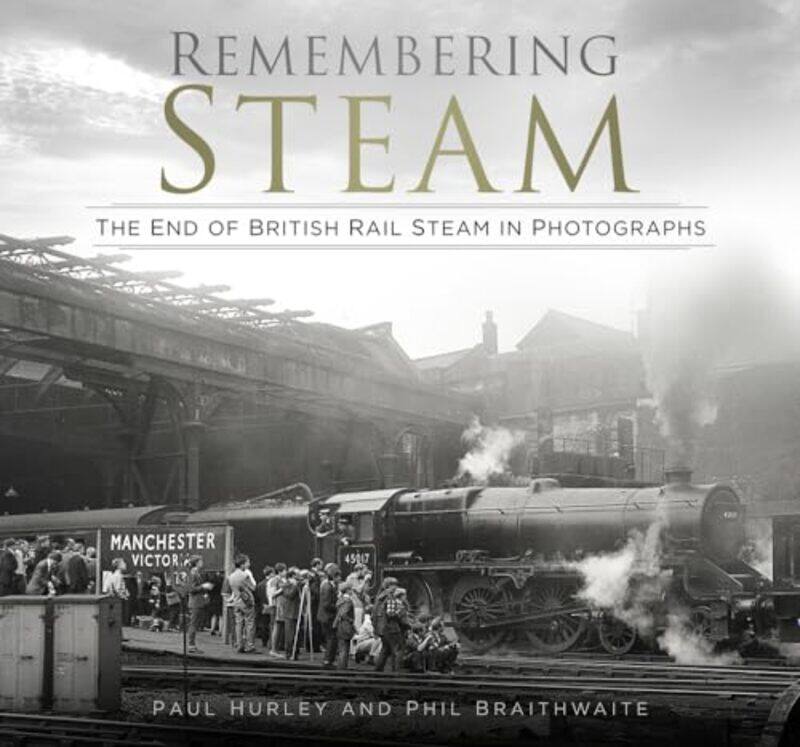 

Remembering Steam by Paul HurleyPhil Braithwaite-Paperback