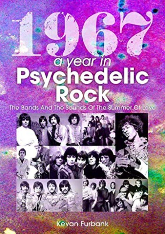 

1967 A Year In Psychedelic Rock by Kevan Furbank-Paperback