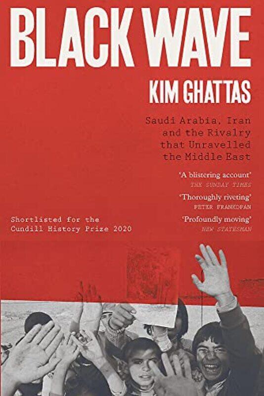 

Black Wave: Saudi Arabia, Iran and the Rivalry That Unravelled the Middle East Paperback by Ghattas, Kim