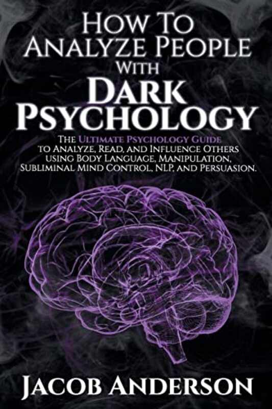 How to Analyze People with Dark Psychology The Ultimate Guide to Read and Influence Others using B by Anderson, Jacob Paperback