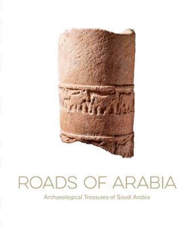 

ROADS OF ARABIA: ARCHAEOLOGICAL TREASURES OF SAUDI ARABIA.Hardcover,By :Souraya Noujaim