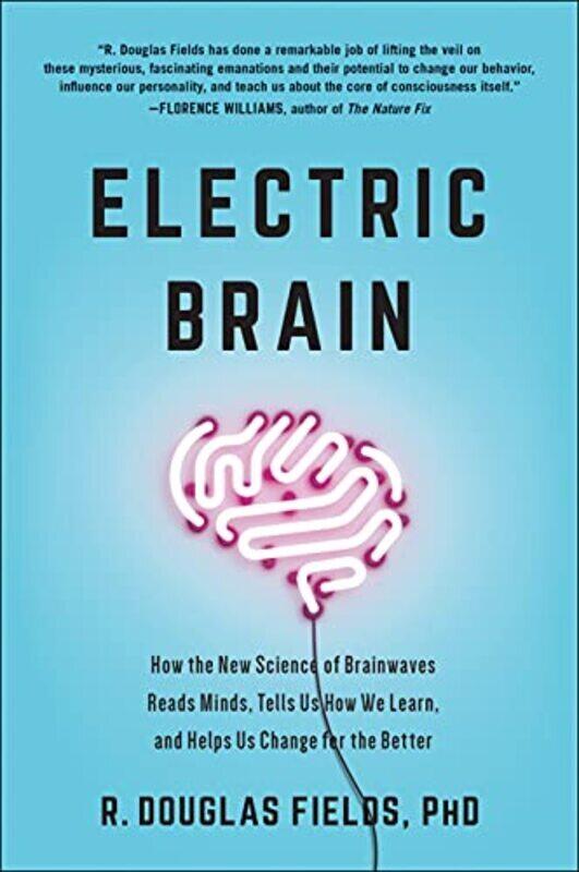 

Electric Brain How The New Science Of Brainwaves Reads Minds Tells Us How We Learn And Helps Us C By Fields, R. Douglas Hardcover