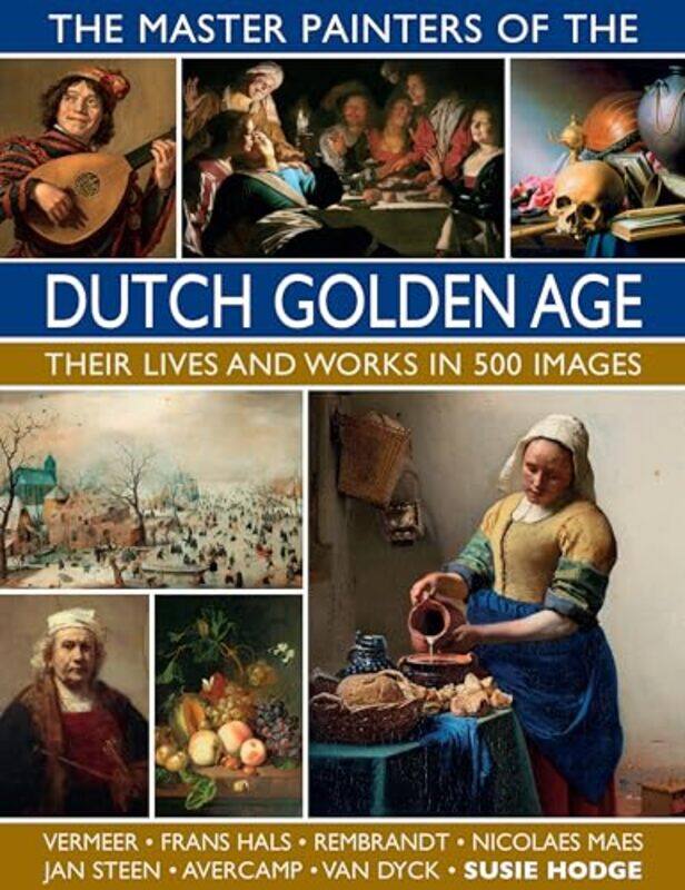 

The Master Painters of the Dutch Golden Age by Susie Hodge-Hardcover