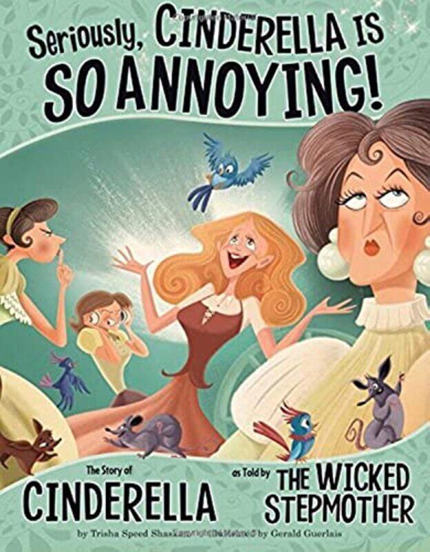 

Seriously, Cinderella Is SO Annoying!: The Story of Cinderella as Told by the Wicked Stepmother , Paperback by Shaskan,,Trisha Speed