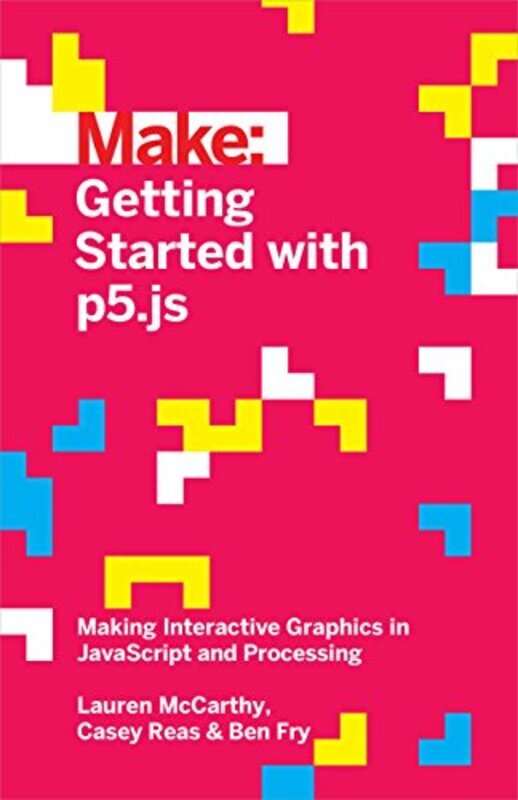 Getting Started with p5.js , Paperback by Mccarthy, Lauren - Fry, Ben - Reas, Casey