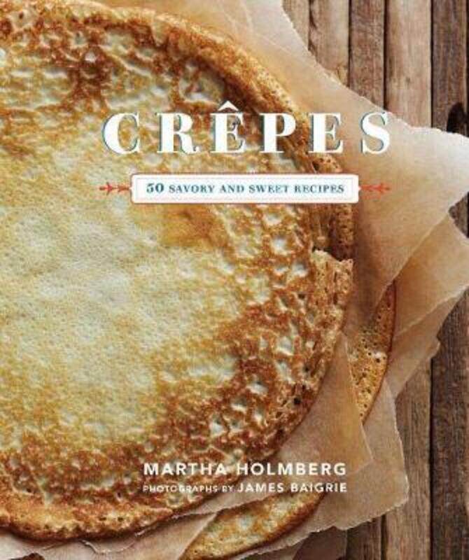 

Crepes: 50 Savory and Sweet Recipes.Hardcover,By :Martha Holmberg