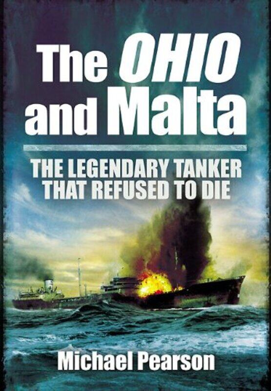 

Ohio and Malta The the Legendary Tanker that Refused to Die by Michael Pearson-Paperback