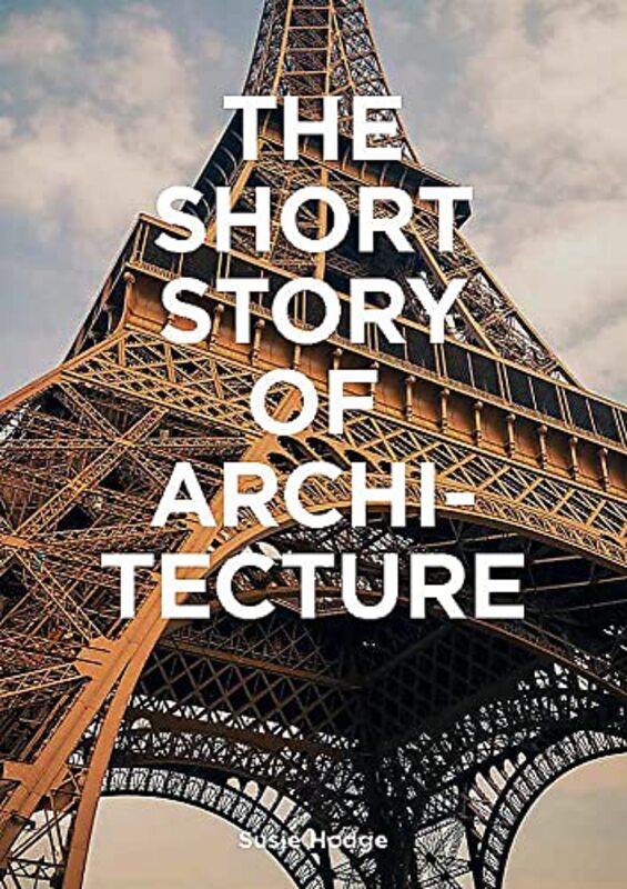 

The Short Story of Architecture: "A Pocket Guide to Key Styles, Buildings, Elements & Materials" , Paperback by Hodge, Susie - Fletcher, Mark